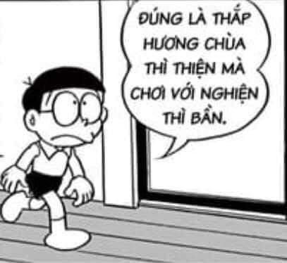 Nobita nói thắp hương chùa thì thiện mà chơi với nghiện thì bần